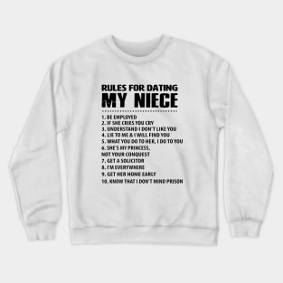 Rules For Dating My Niece Be Employed If She Cries You Cry Understand Idont Like You Lie To Me Nad I Will Find You Get Her Home Early Know That I Dont Mind Prison Daughter Crewneck Sweatshirt